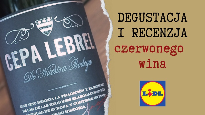 Dobre Wino Polslodkie Z Lidla - Cepa Lebrel Reserva – czerwone wino z Lidla. Recenzja - Kuchnia dla